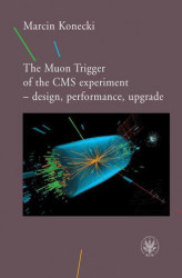 Okładka: The Muon Trigger of the CMS experiment - design, performance, upgrade