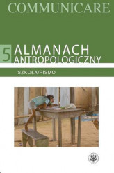 Okładka: Almanach antropologiczny. Communicare. Tom 5. Szkoła/Pismo