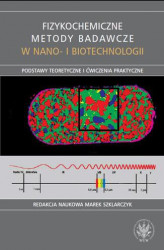 Okładka: Fizykochemiczne metody badawcze w nano- i biotechnologii : podstawy teoretyczne i ćwiczenia praktyczne