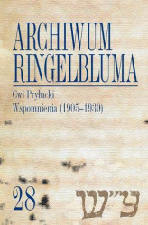 Okładka: Archiwum Ringelbluma. Konspiracyjne Archiwum Getta Warszawy. Tom 28, Cwi Pryłucki. Wspomnienia (1905