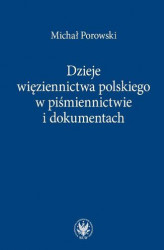 Okładka: Dzieje więziennictwa polskiego w piśmiennictwie i dokumentach