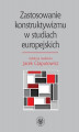 Okładka książki: Zastosowanie konstruktywizmu w studiach europejskich