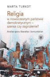 Okładka: Religia w nowoczesnym państwie demokratycznym - szansa czy zagrożenie?
