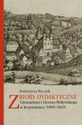 Okładka: Zbiory dydaktyczne Gimnazjum i Liceum Wołyńskiego w Krzemieńcu (1805-1833)