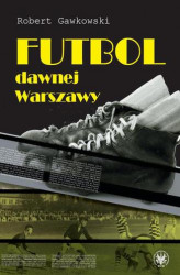 Okładka: Futbol dawnej Warszawy