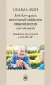 Okładka książki: Polityka wsparcia nieformalnych opiekunów niesamodzielnych osób starszych