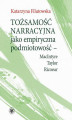 Okładka książki: Tożsamość narracyjna jako empiryczna podmiotowość - MacIntyre, Taylor, Ricoeur