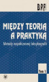 Okładka książki: Między teorią a praktyką. Metody współczesnej leksykologii. Tom 1