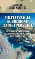 Okładka książki: Militaryzacja subregionu Zatoki Perskiej w perspektywie teorii regionalnych kompleksów bezpieczeństwa