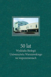 Okładka: 50 lat Wydziału Biologii Uniwersytetu Warszawskiego we wspomnieniach