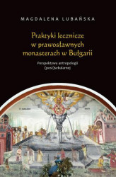 Okładka: Praktyki lecznicze w prawosławnych monasterach w Bułgarii
