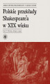 Okładka książki: Polskie przekłady Shakespeare\'a w XIX wieku. Część I