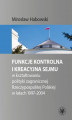 Okładka książki: Funkcje kontrolna i kreacyjna Sejmu w kształtowaniu polityki zagranicznej Rzeczypospolitej Polskiej w latach 1997-2004