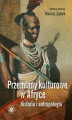 Okładka książki: Przemiany kulturowe w Afryce. Historia i antropologia