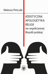 Okładka: Ateistyczna apologetyka religii we współczesnej filozofii polskiej
