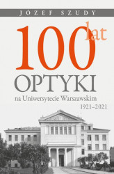 Okładka: 100 lat optyki na Uniwersytecie Warszawskim (1921-2021)