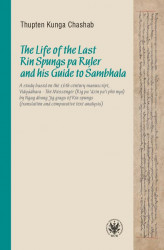 Okładka: The Life of the Last Rin Spungs pa Ruler and his Guide to Śambhala