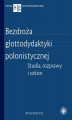 Okładka książki: Bezdroża glottodydaktyki polonistycznej