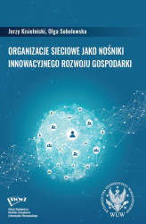 Okładka: Organizacje sieciowe jako nośniki innowacyjnego rozwoju gospodarki