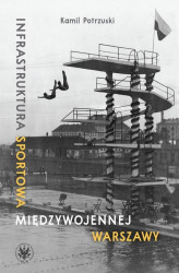 Okładka: Infrastruktura sportowa międzywojennej Warszawy