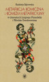 Okładka książki: Metafikcja komiczna i komizm metafikcyjny w dramatach Luigiego Pirandella i Witolda Gombrowicza