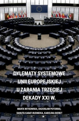 Okładka: Dylematy systemowe Unii Europejskiej u zarania trzeciej dekady XXI w.
