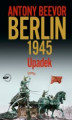 Okładka książki: Berlin 1945. Upadek