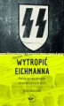 Okładka książki: Wytropić Eichmanna. Pościg za największym zbrodniarzem w historii
