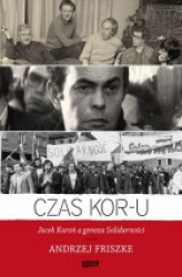 Okładka: Czas KOR-u. Jacek Kuroń a geneza Solidarności