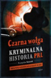 Okładka: Czarna wołga. Kryminalna historia  PRL