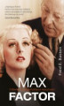 Okładka książki: Max Factor. Człowiek. który dał kobiecie nową twarz