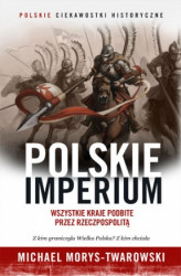 Okładka: Polskie Imperium. Wszystkie kraje podbite przez Rzeczpospolitą
