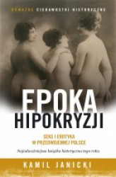 Okładka: Epoka hipokryzji. Seks i erotyka w przedwojennej Polsce