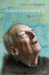 Okładka: Zakochany mnich. Biografia o. Leona Knabita