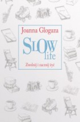 Okładka: Slow Life. Zwolnij i zacznij żyć