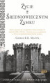 Okładka książki: Życie w średniowiecznym zamku