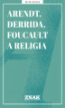 Okładka książki: Arendt, Derrida i Foucault a religia