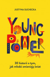 Okładka: Young power! 30 historii o tym, jak młodzi zmieniają świat