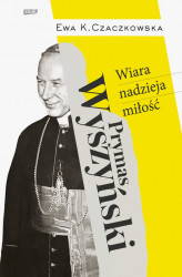 Okładka: Prymas Wyszyński.  Wiara, nadzieja, miłość.