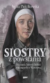Okładka książki: Siostry z powstania. Nieznane historie kobiet walczących o Warszawę