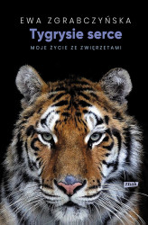 Okładka: Tygrysie serce. Moje życie ze zwierzętami