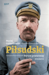 Okładka: Piłsudski. Portret przewrotny. Biografia