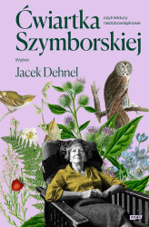 Okładka: Ćwiartka Szymborskiej, czyli lektury nadobowiązkowe. Wybór Jacek Dehnel