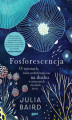 Okładka książki: Fosforescencja. O rzeczach, które podtrzymują nas na duchu w mrocznych chwilach życia