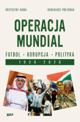 Okładka: Operacja mundial. Futbol, korupcja, polityka. 1930–2026