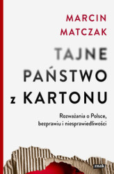 Okładka: Tajne państwo z kartonu. Rozważania o Polsce, bezprawiu i niesprawiedliwości
