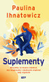 Okładka książki: Suplementy. Wszystko, co musisz wiedzieć, aby bezpiecznie i skutecznie wspierać swój organizm