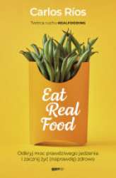 Okładka: Eat Real Food. Odkryj moc prawdziwego jedzenia i zacznij żyć (naprawdę) zdrowo