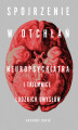 Okładka książki: Spojrzenie w otchłań. Neuropsychiatra i tajemnice ludzkich umysłów