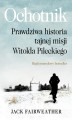 Okładka książki: Ochotnik. Prawdziwa historia tajnej misji Witolda Pileckiego